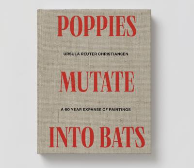 Ursula Reuter Christiansen. Poppies Mutate into Bats